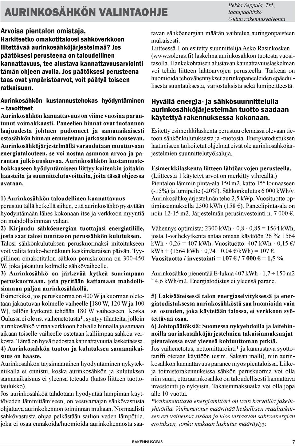 Aurinkosähkön kustannustehokas hyödyntäminen tavoitteet Aurinkosähkön kannattavuus on viime vuosina parantunut voimakkaasti.