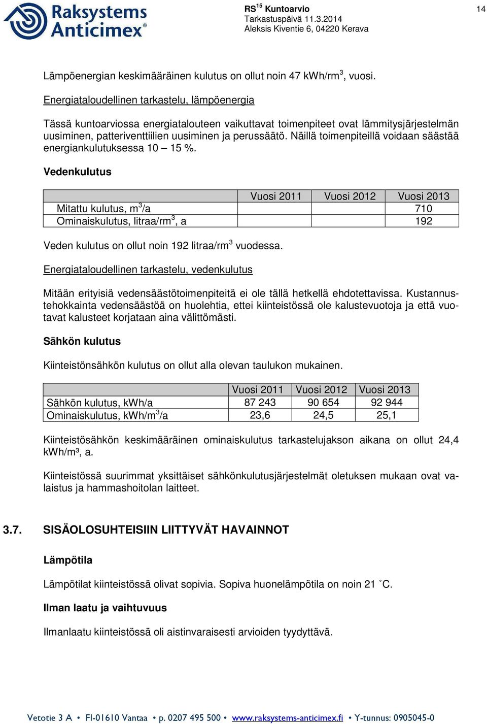 Näillä toimenpiteillä voidaan säästää energiankulutuksessa 10 15 %.