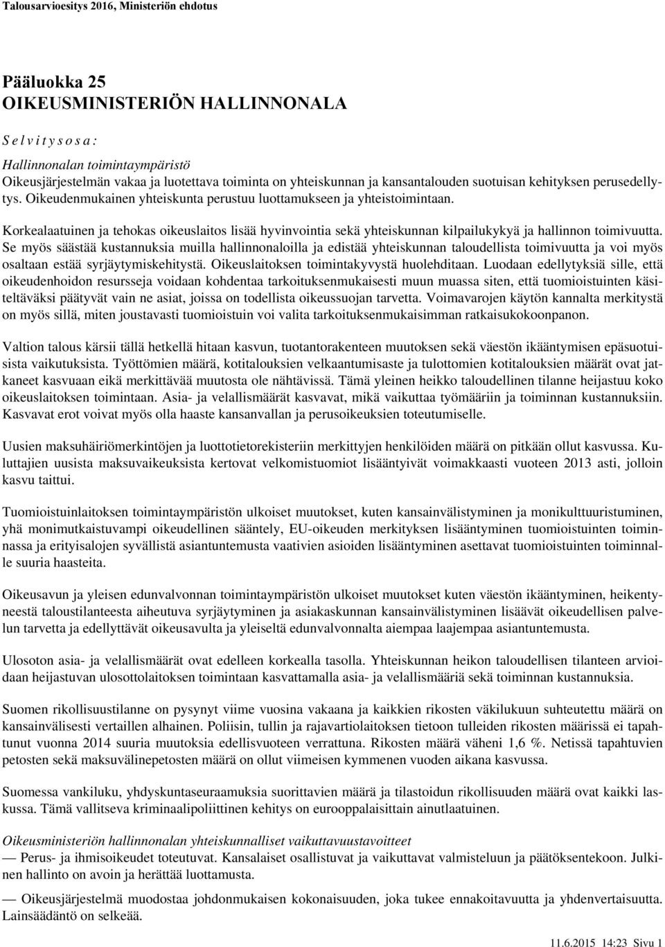Korkealaatuinen ja tehokas oikeuslaitos lisää hyvinvointia sekä yhteiskunnan kilpailukykyä ja hallinnon toimivuutta.