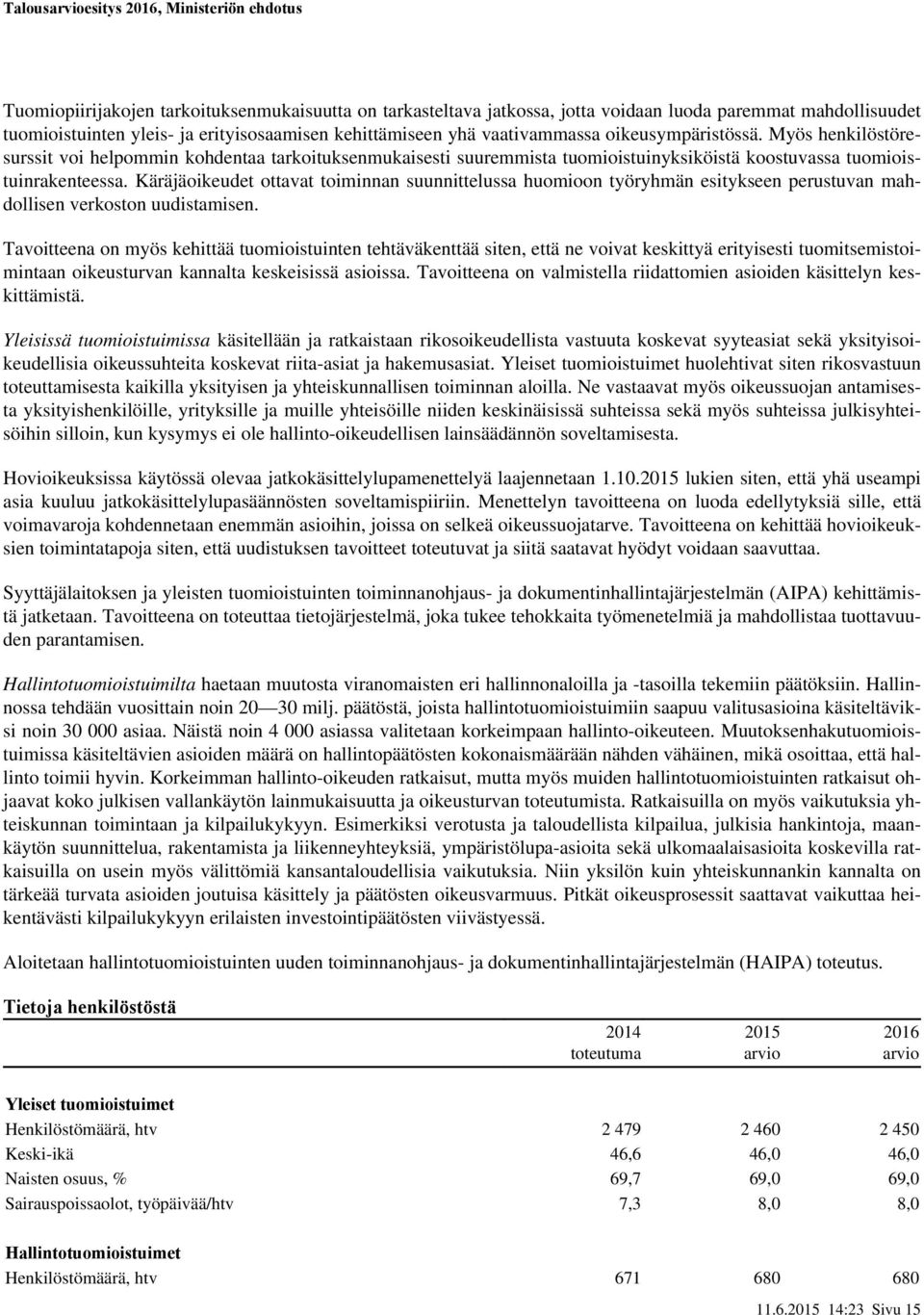 Käräjäoikeudet ottavat toiminnan suunnittelussa huomioon työryhmän esitykseen perustuvan mahdollisen verkoston uudistamisen.