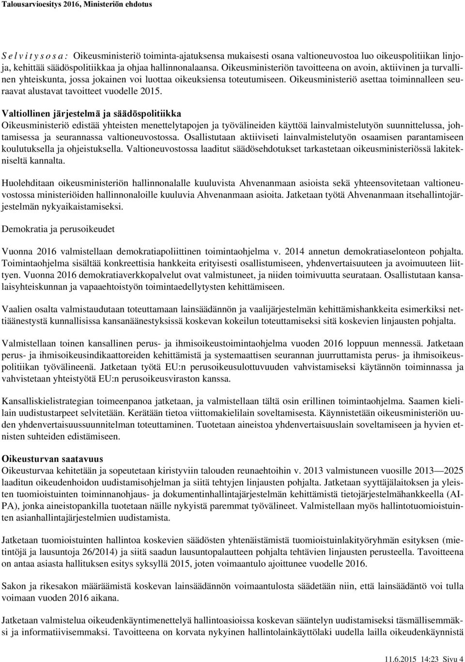 Oikeusministeriö asettaa toiminnalleen seuraavat alustavat tavoitteet vuodelle.