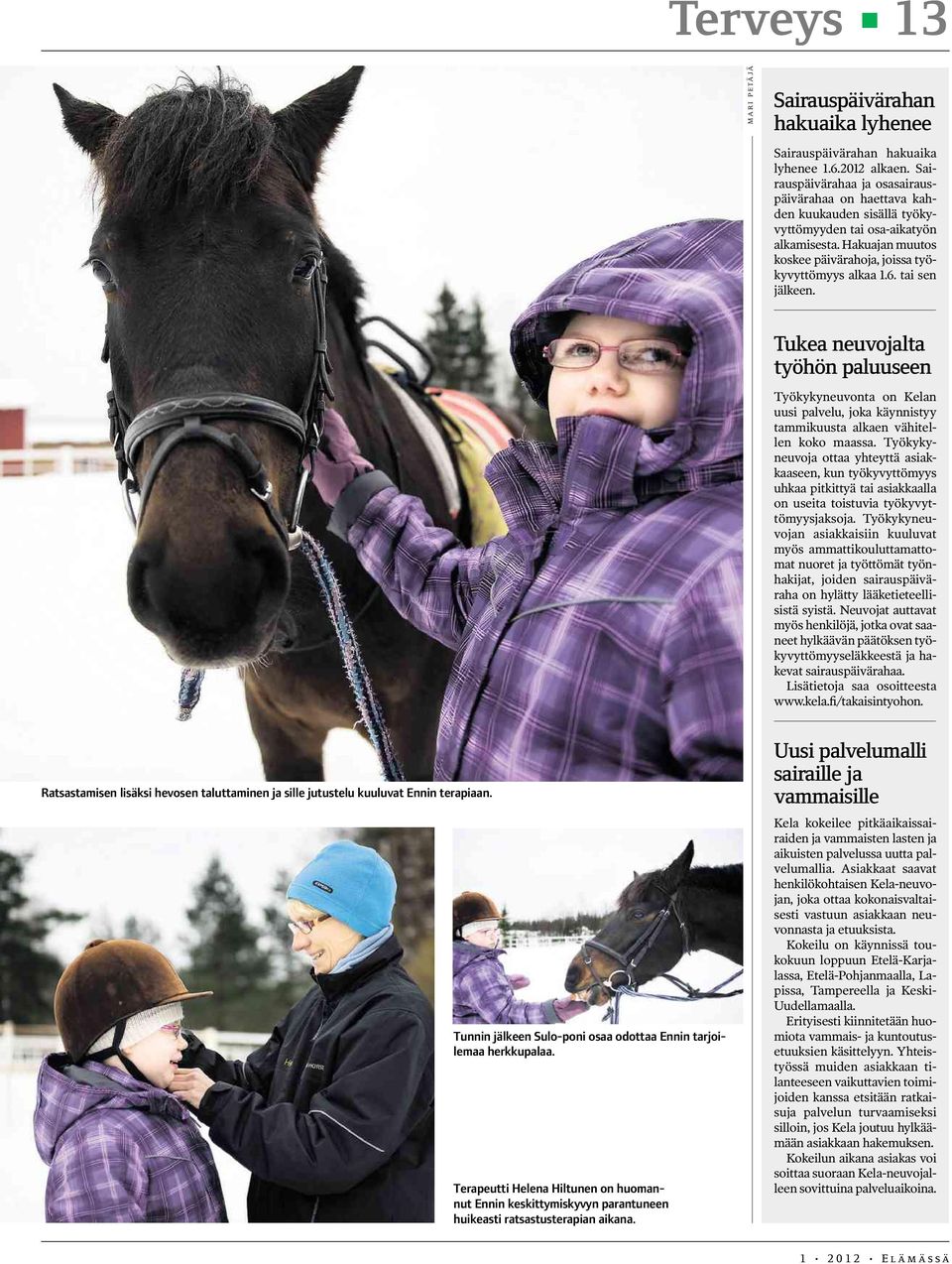 tai sen jälkeen. Tukeaneuvojalta työhön paluuseen Työkykyneuvonta on Kelan uusi palvelu, joka käynnistyy tammikuusta alkaen vähitellen koko maassa.