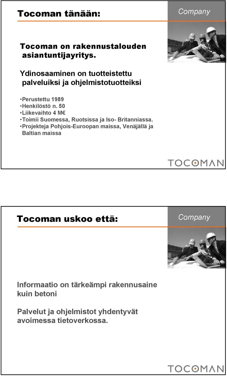 50 Liikevaihto 4 M Toimii Suomessa, Ruotsissa ja Iso- Britanniassa.