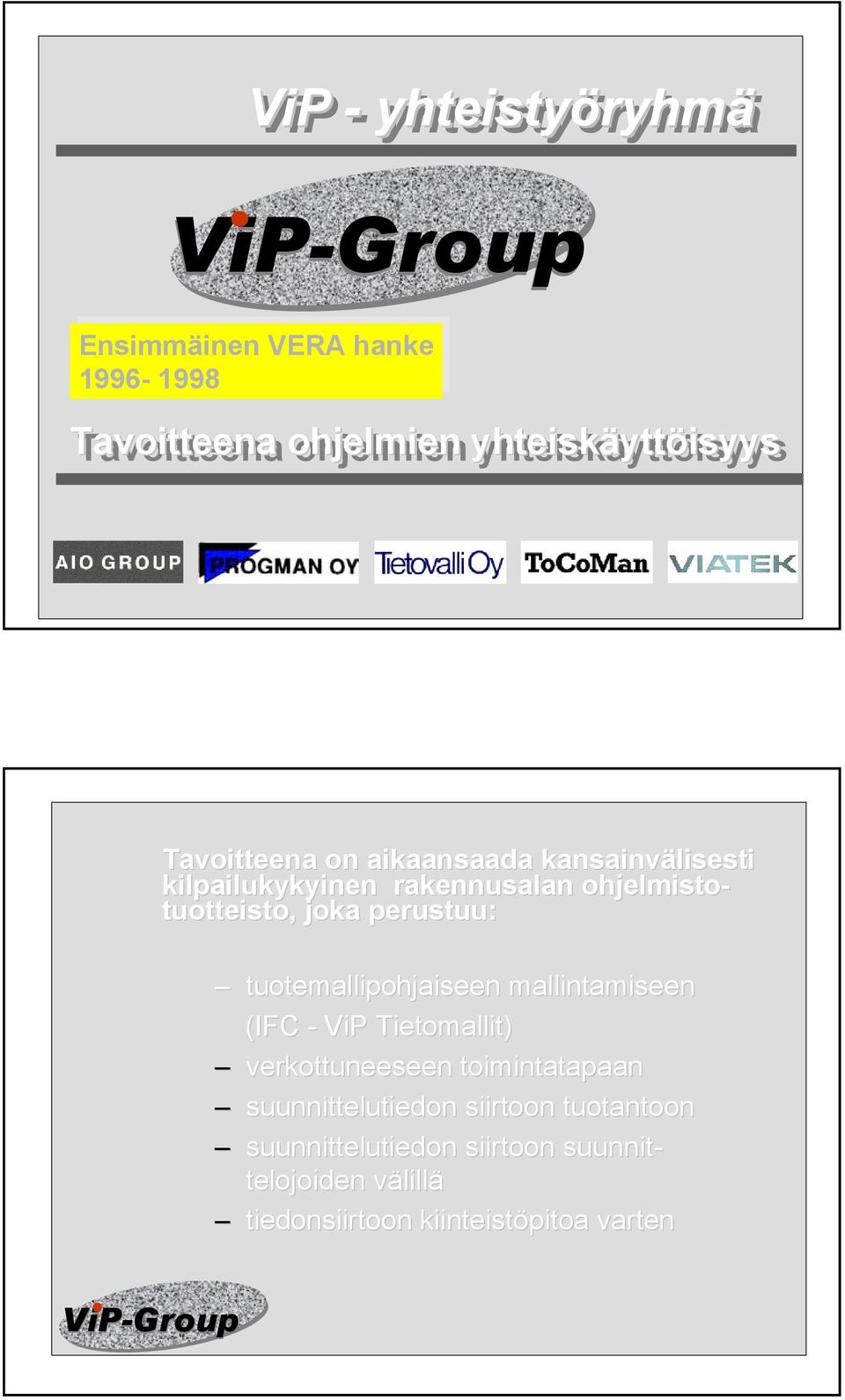 perustuu: tuotemallipohjaiseen mallintamiseen (IFC - ViP Tietomallit) verkottuneeseen toimintatapaan