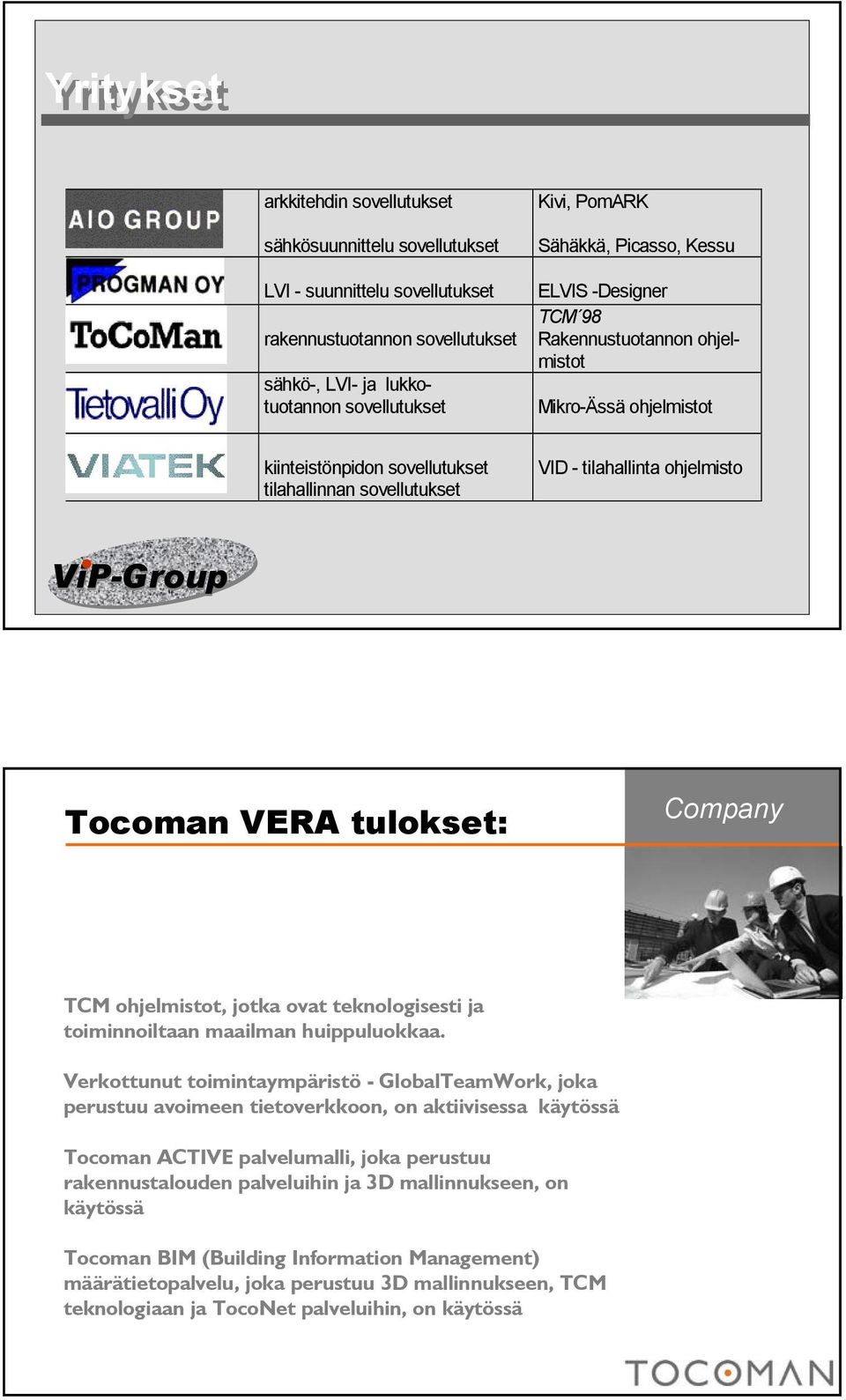 VERA tulokset: TCM ohjelmistot, jotka ovat teknologisesti ja toiminnoiltaan maailman huippuluokkaa.
