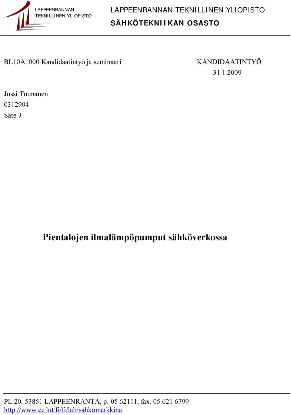 A1000 Kandidaatintyö ja seminaari KANDIDAATINTYÖ 31.1.2009 Jussi Tuunanen 0312904