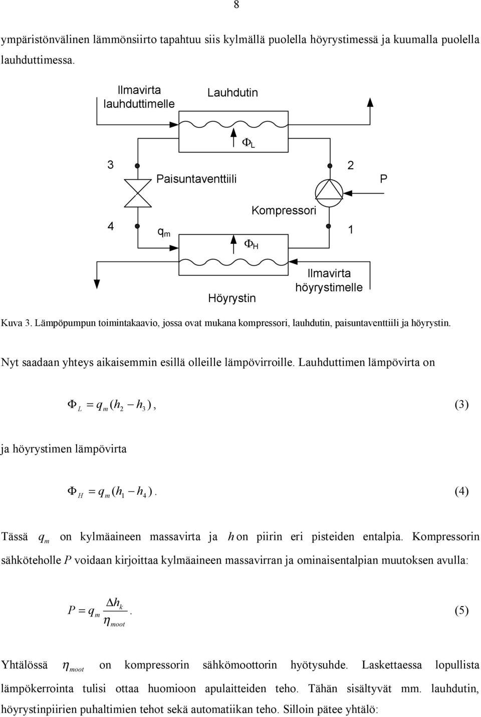 Lämpöpumpun toimintakaavio, jossa ovat mukana kompressori, lauhdutin, paisuntaventtiili ja höyrystin. Nyt saadaan yhteys aikaisemmin esillä olleille lämpövirroille.