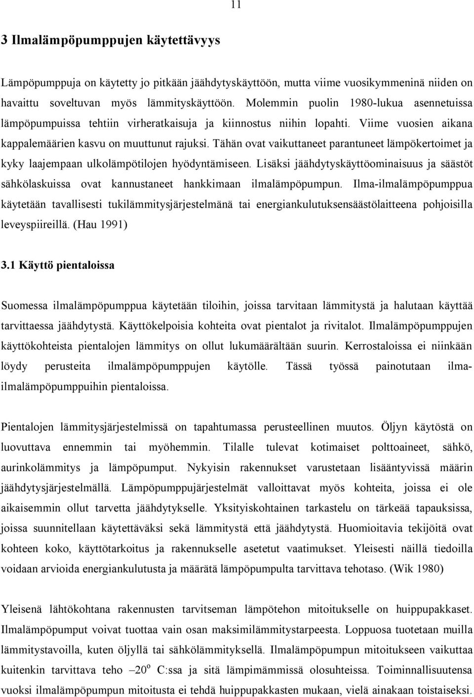 Tähän ovat vaikuttaneet parantuneet lämpökertoimet ja kyky laajempaan ulkolämpötilojen hyödyntämiseen.