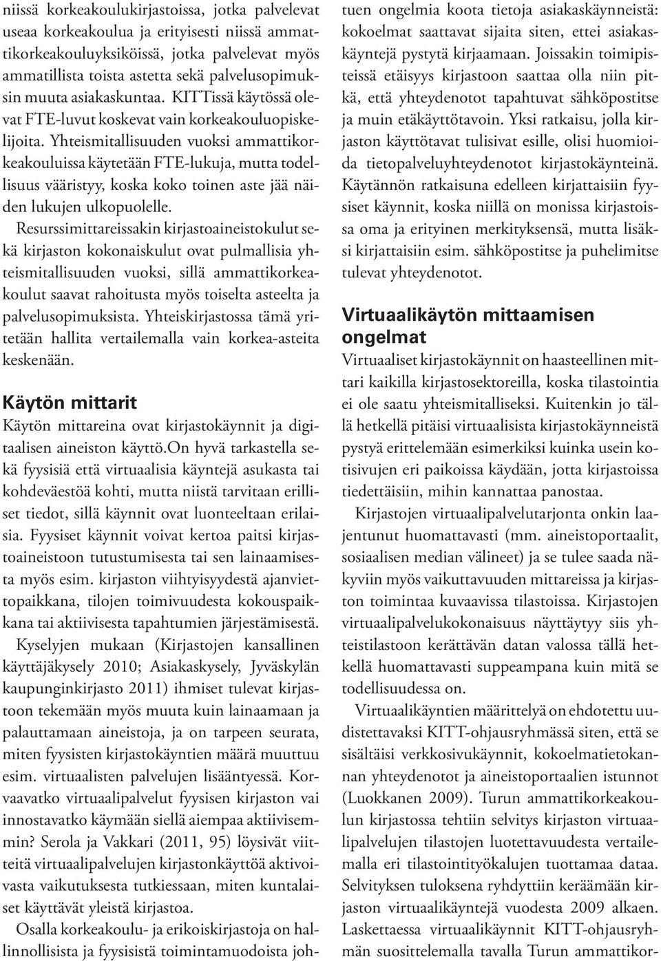Yhteismitallisuuden vuoksi ammattikorkeakouluissa käytetään FTE-lukuja, mutta todellisuus vääristyy, koska koko toinen aste jää näiden lukujen ulkopuolelle.