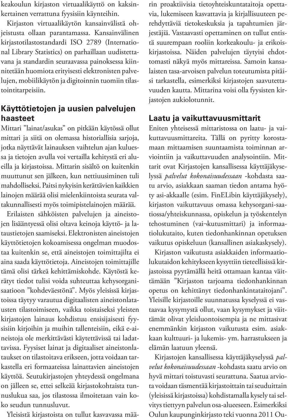 palvelujen, mobiilikäytön ja digitoinnin tuomiin tilastointitarpeisiin.