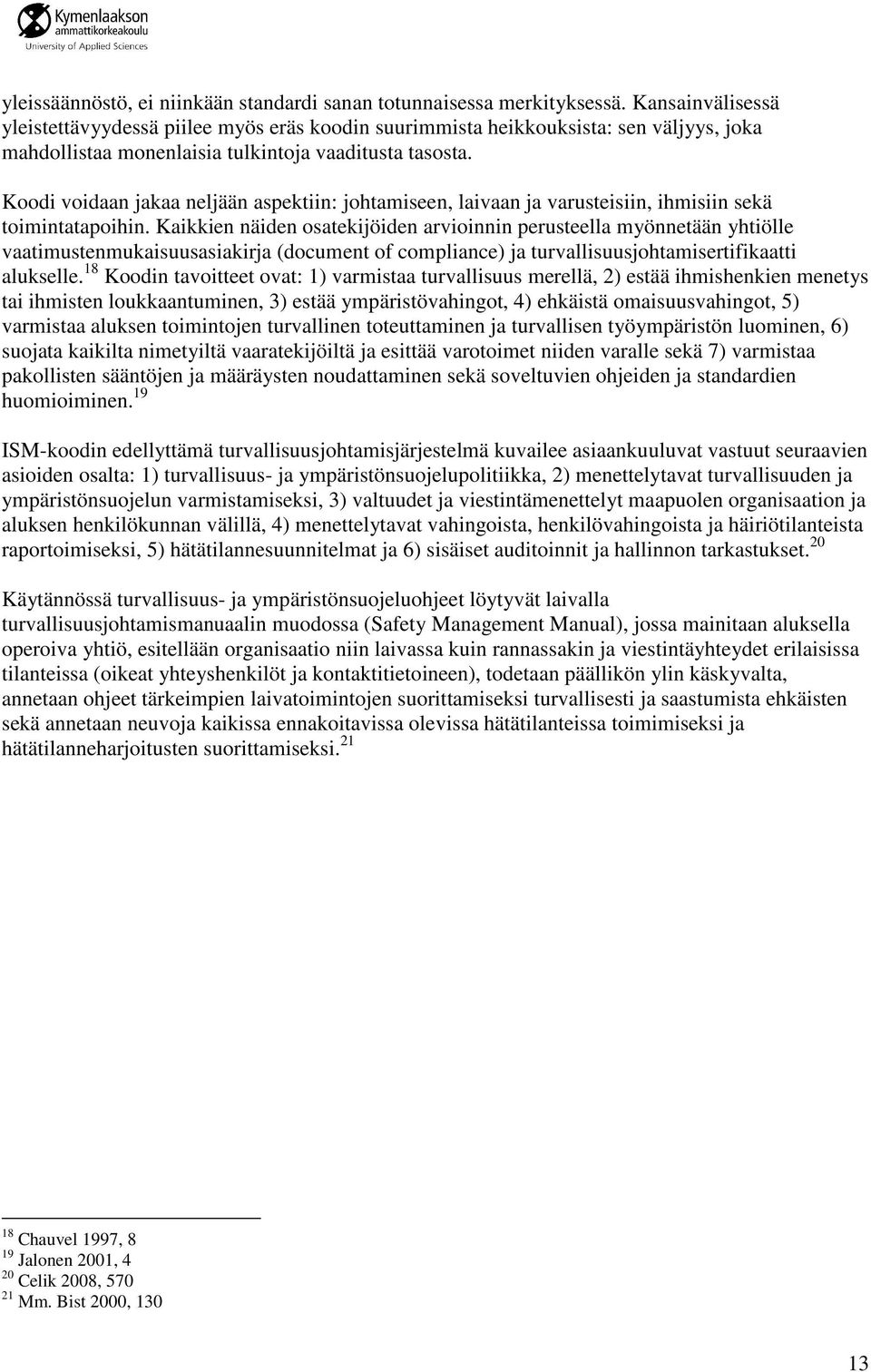 Koodi voidaan jakaa neljään aspektiin: johtamiseen, laivaan ja varusteisiin, ihmisiin sekä toimintatapoihin.