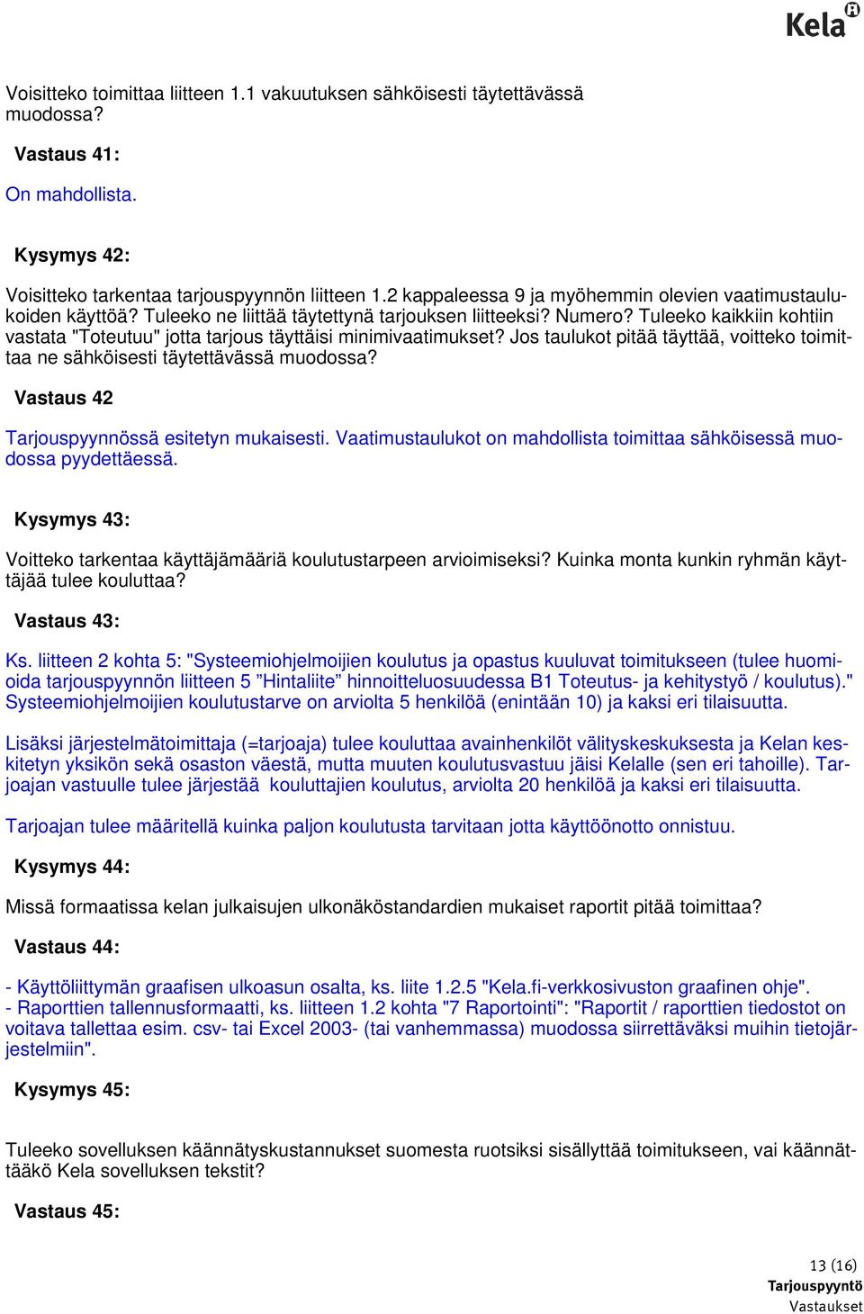 Tuleeko kaikkiin kohtiin vastata "Toteutuu" jotta tarjous täyttäisi minimivaatimukset? Jos taulukot pitää täyttää, voitteko toimittaa ne sähköisesti täytettävässä muodossa?