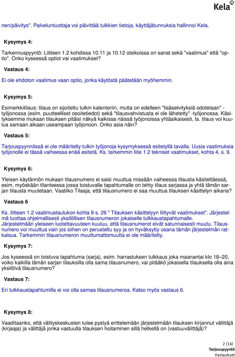 Kysymys 5: Esimerkkitilaus: tilaus on sijoitettu tulkin kalenteriin, mutta on edelleen "lisäselvityksiä odotetaan" - työjonossa (esim.