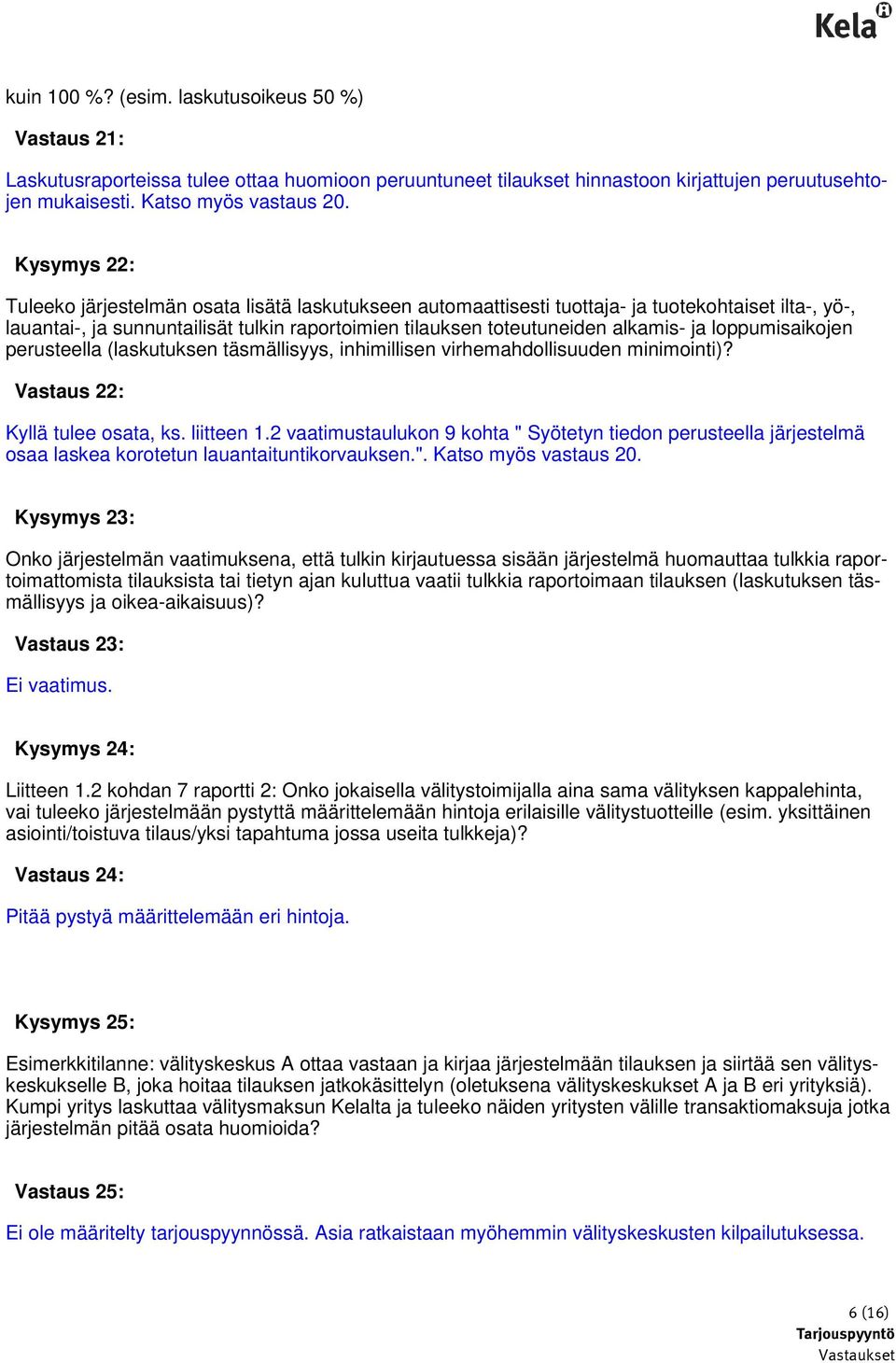 loppumisaikojen perusteella (laskutuksen täsmällisyys, inhimillisen virhemahdollisuuden minimointi)? Vastaus 22: Kyllä tulee osata, ks. liitteen 1.