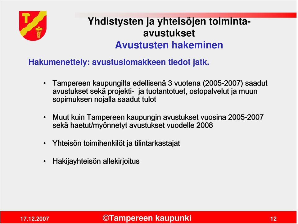 ostopalvelut ja muun sopimuksen nojalla saadut tulot Muut kuin Tampereen kaupungin avustukset vuosina 2005-2007