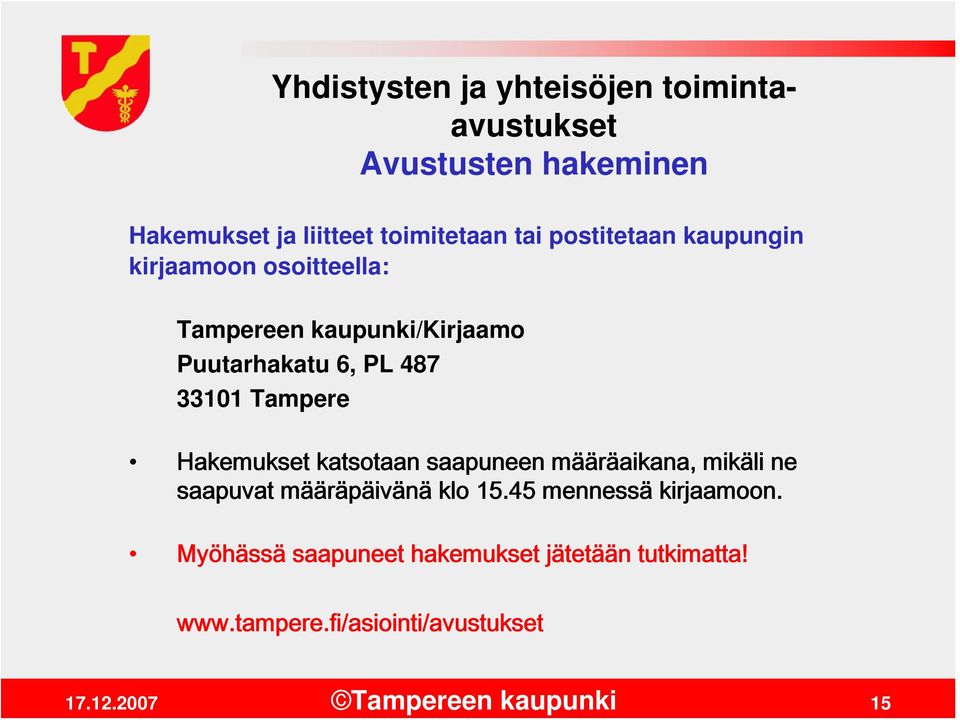 33101 Tampere Hakemukset katsotaan saapuneen määräaikana, mikäli ne saapuvat määräpäivänä klo 15.