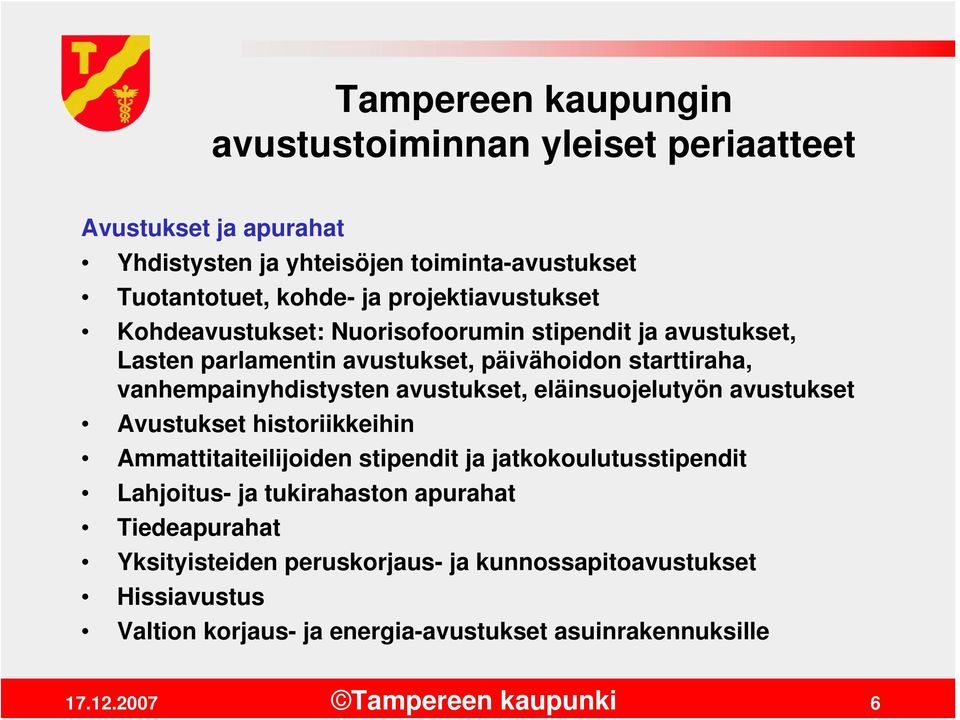 vanhempainyhdistysten avustukset, eläinsuojelutyön avustukset Avustukset historiikkeihin Ammattitaiteilijoiden stipendit ja jatkokoulutusstipendit