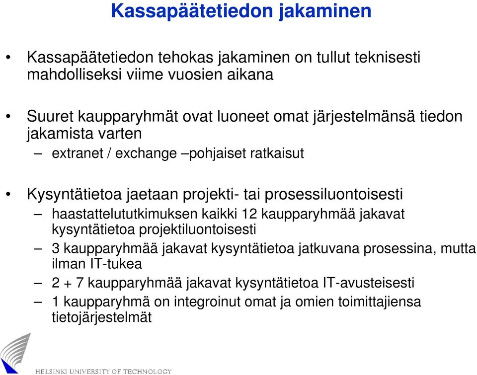 haastattelututkimuksen kaikki 12 kaupparyhmää jakavat kysyntätietoa projektiluontoisesti 3 kaupparyhmää jakavat kysyntätietoa jatkuvana prosessina,