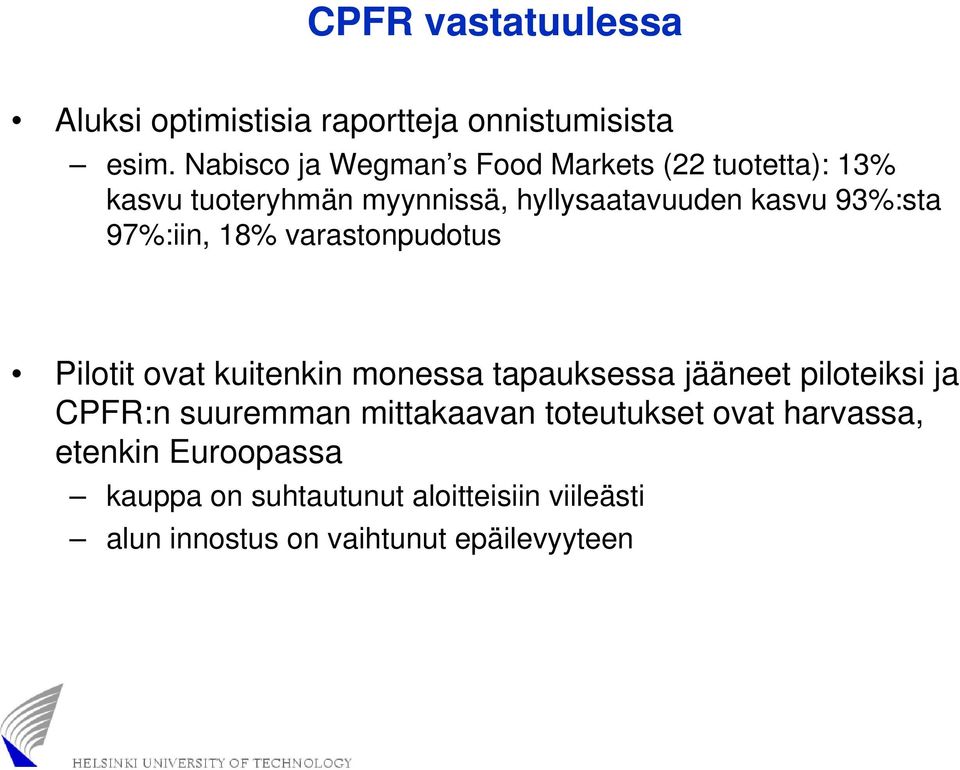 93%:sta 97%:iin, 18% varastonpudotus Pilotit ovat kuitenkin monessa tapauksessa jääneet piloteiksi ja CPFR:n