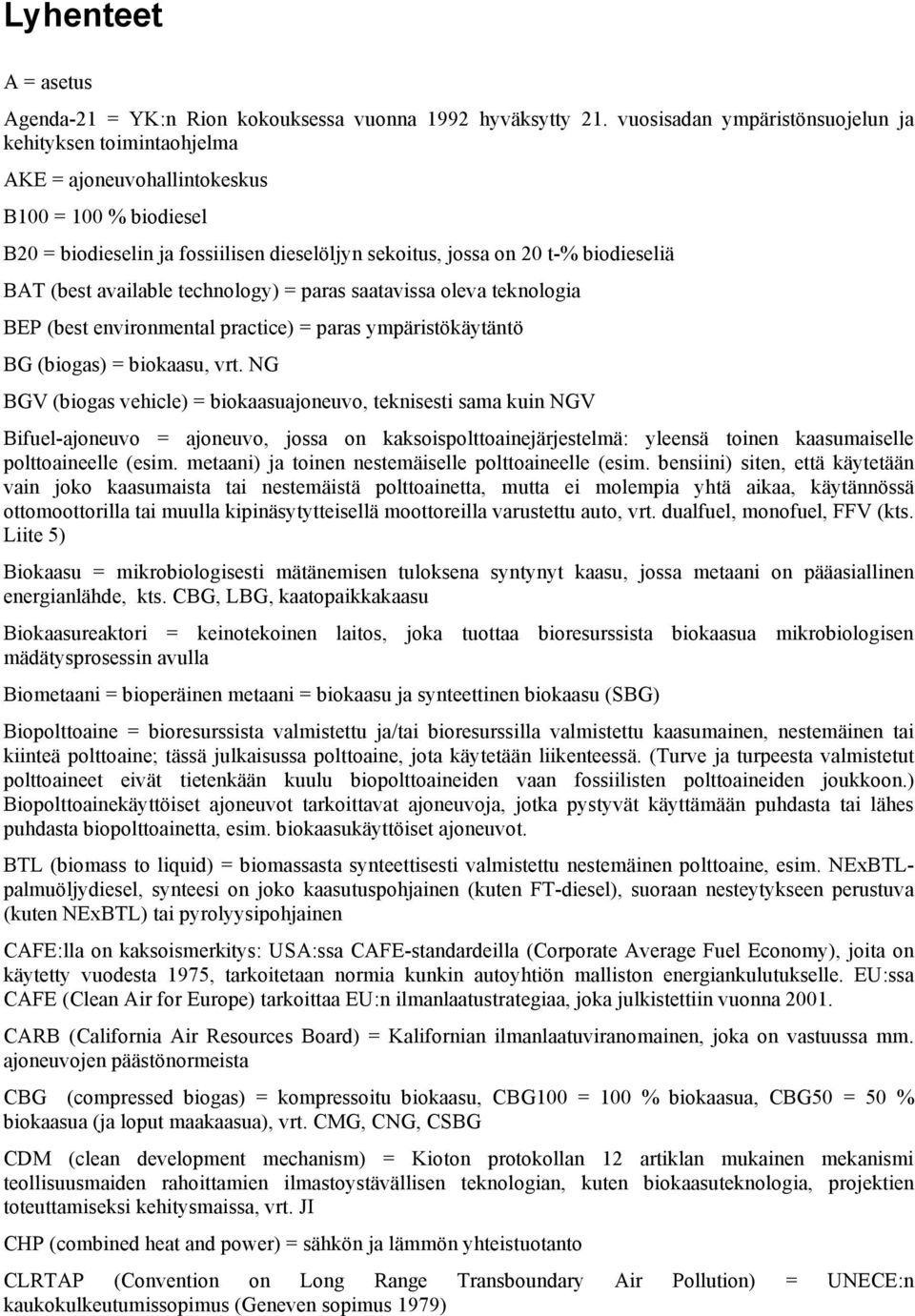 (best available technology) = paras saatavissa oleva teknologia BEP (best environmental practice) = paras ympäristökäytäntö BG (biogas) = biokaasu, vrt.