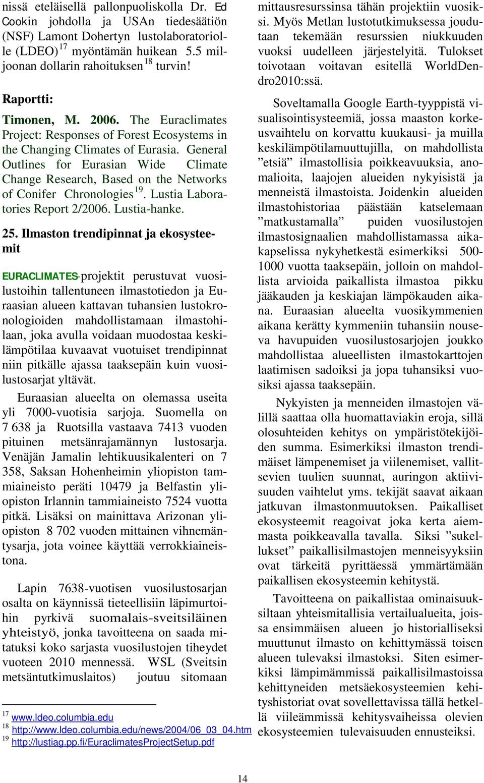 General Outlines for Eurasian Wide Climate Change Research, Based on the Networks of Conifer Chronologies 19. Lustia Laboratories Report 2/2006. Lustia-hanke. 25.