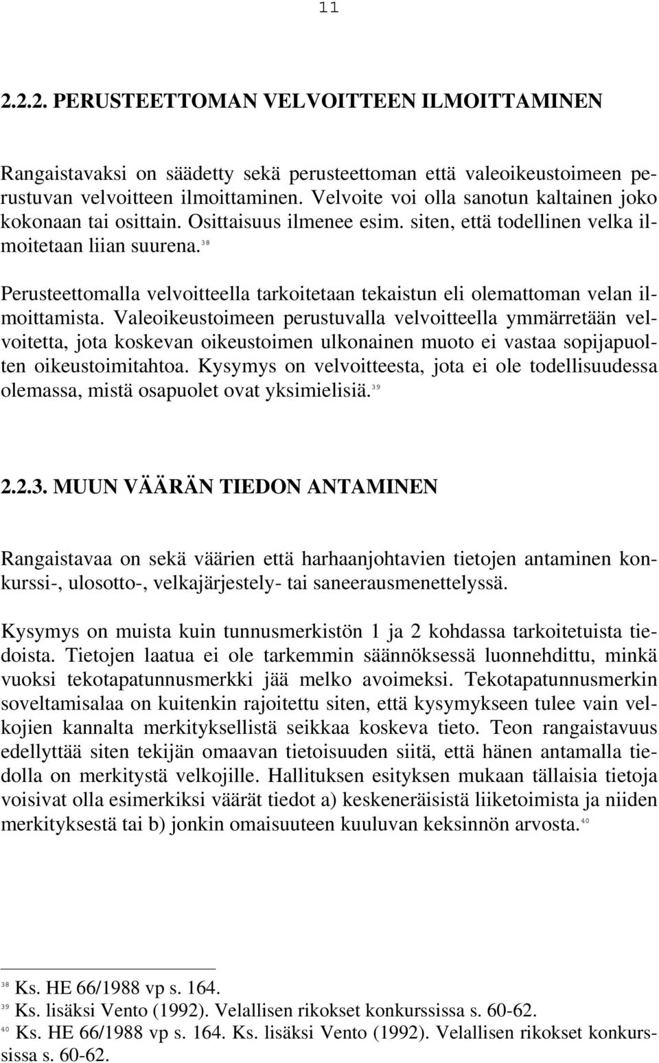 38 Perusteettomalla velvoitteella tarkoitetaan tekaistun eli olemattoman velan ilmoittamista.