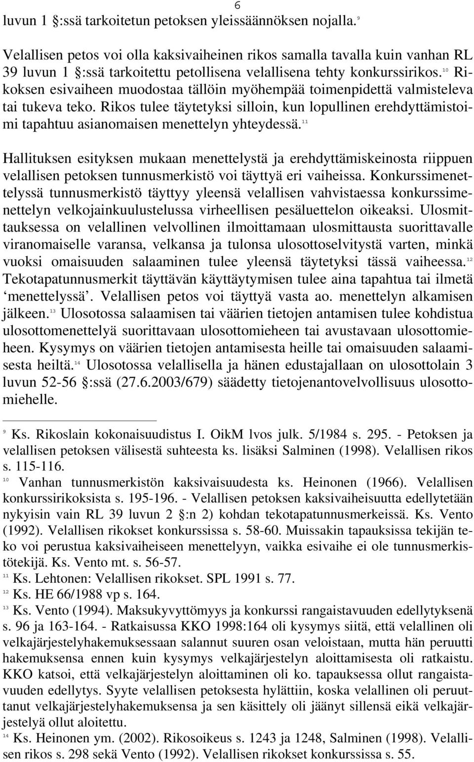 10 Rikoksen esivaiheen muodostaa tällöin myöhempää toimenpidettä valmisteleva tai tukeva teko.