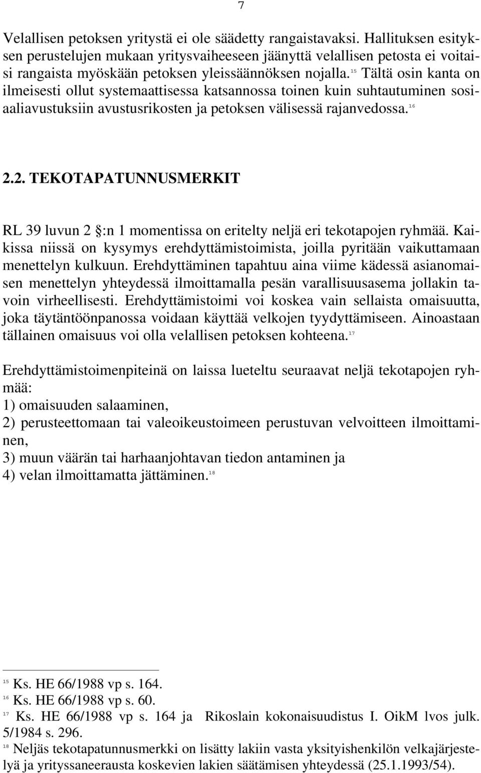 15 Tältä osin kanta on ilmeisesti ollut systemaattisessa katsannossa toinen kuin suhtautuminen sosiaaliavustuksiin avustusrikosten ja petoksen välisessä rajanvedossa. 16 2.