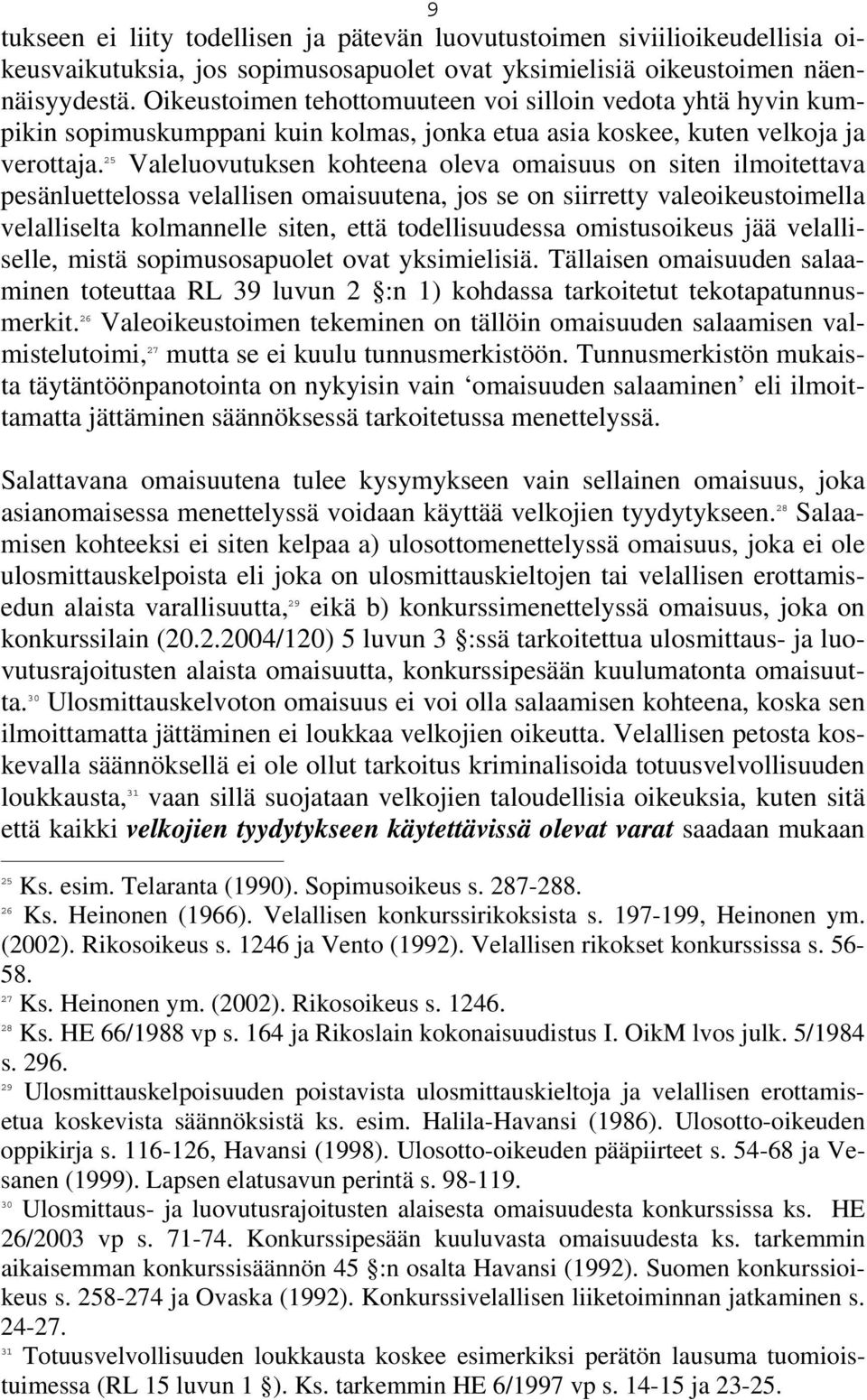 25 Valeluovutuksen kohteena oleva omaisuus on siten ilmoitettava pesänluettelossa velallisen omaisuutena, jos se on siirretty valeoikeustoimella velalliselta kolmannelle siten, että todellisuudessa