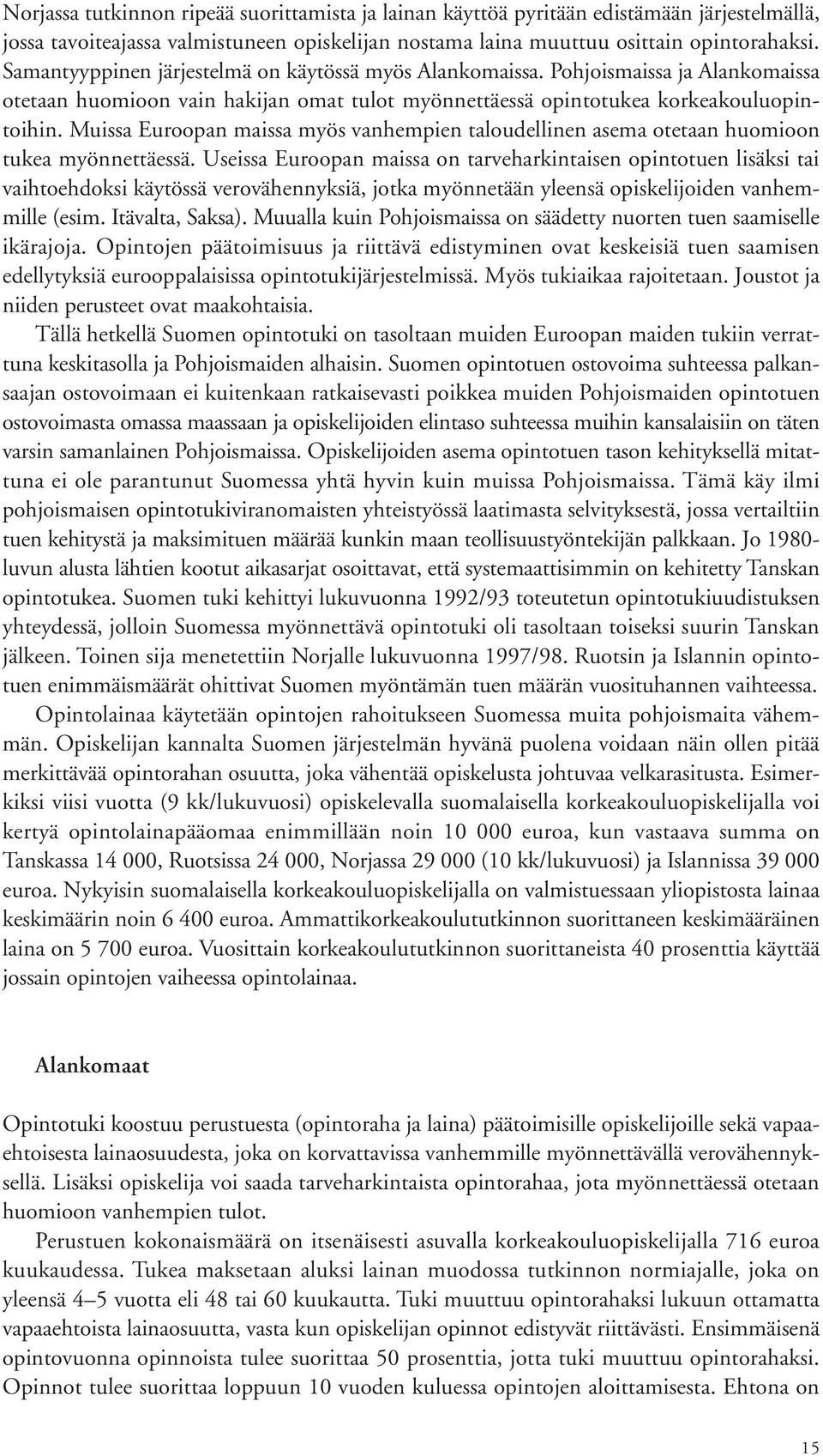 Muissa Euroopan maissa myös vanhempien taloudellinen asema otetaan huomioon tukea myönnettäessä.