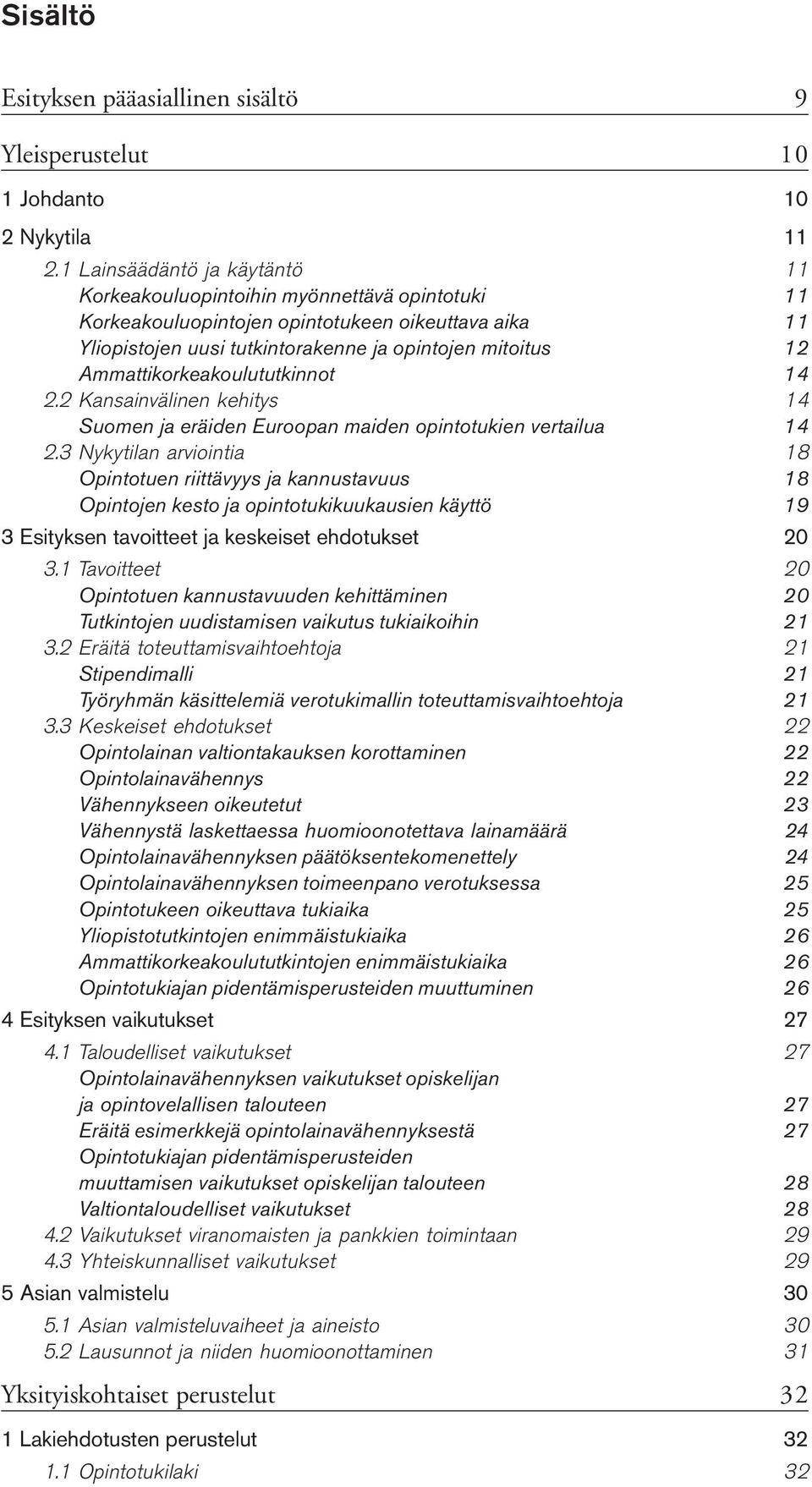 Ammattikorkeakoulututkinnot 14 2.2 Kansainvälinen kehitys 14 Suomen ja eräiden Euroopan maiden opintotukien vertailua 14 2.