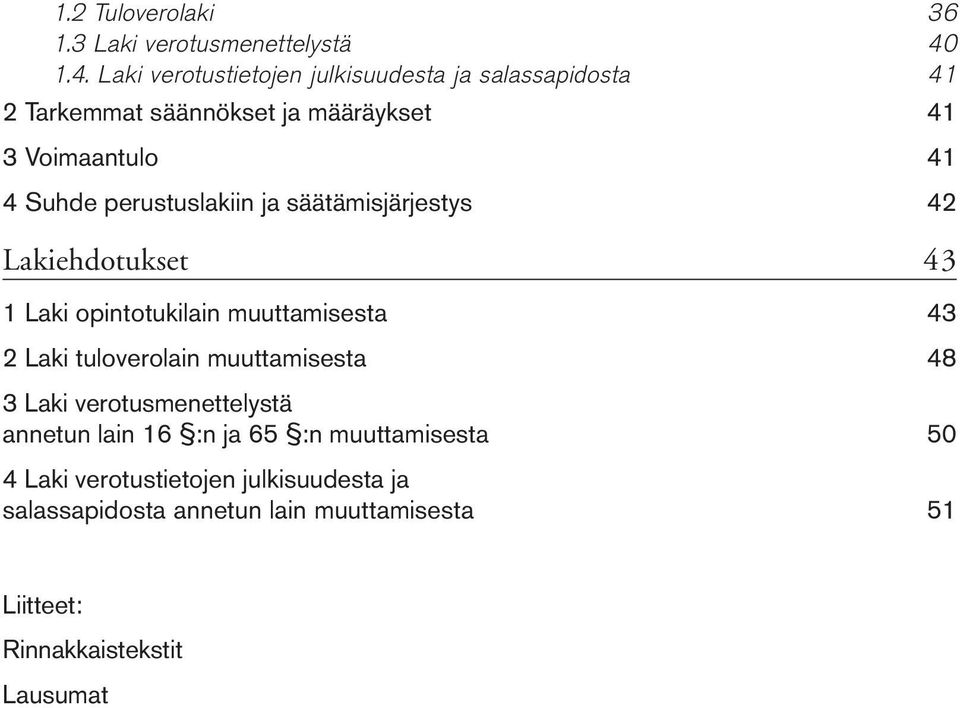 perustuslakiin ja säätämisjärjestys 42 Lakiehdotukset 43 1 Laki opintotukilain muuttamisesta 43 2 Laki tuloverolain