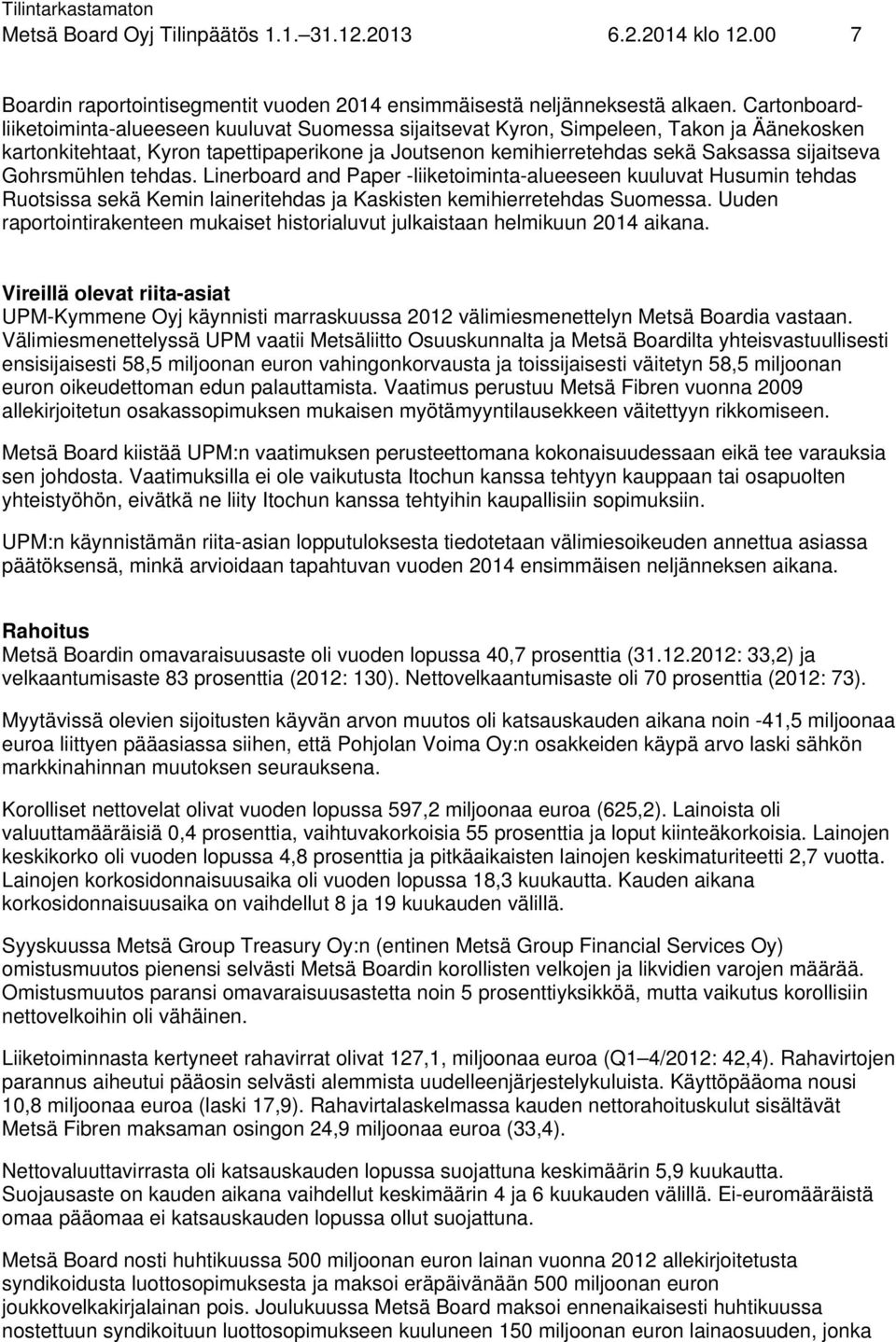 Gohrsmühlen tehdas. Linerboard and Paper -liiketoiminta-alueeseen kuuluvat Husumin tehdas Ruotsissa sekä Kemin laineritehdas ja Kaskisten kemihierretehdas Suomessa.