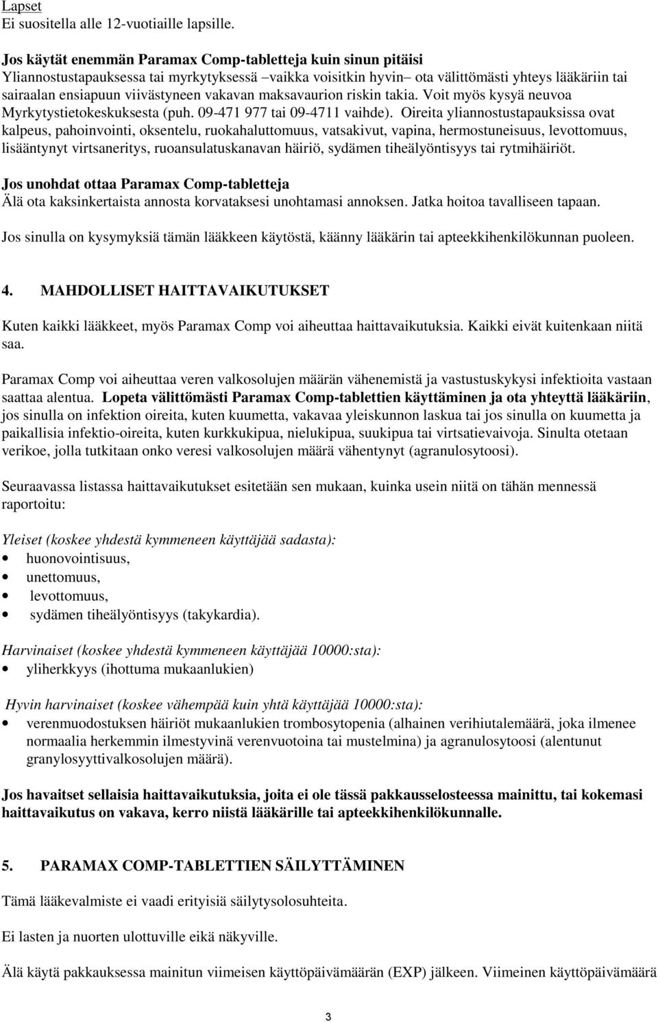 vakavan maksavaurion riskin takia. Voit myös kysyä neuvoa Myrkytystietokeskuksesta (puh. 09-471 977 tai 09-4711 vaihde).