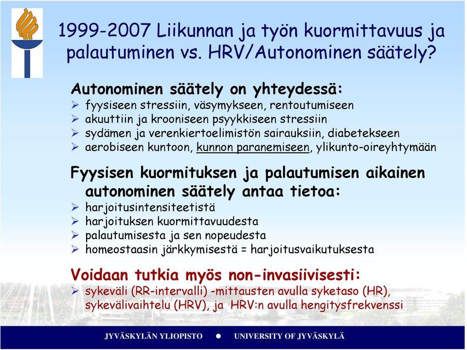 diabetekseen aerobiseen kuntoon, kunnon paranemiseen, ylikunto-oireyhtymään Fyysisen kuormituksen ja palautumisen aikainen autonominen säätely antaa tietoa: