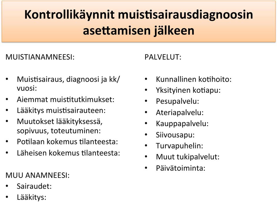 kokemus $lanteesta: Läheisen kokemus $lanteesta: MUU ANAMNEESI: Sairaudet: Lääkitys: PALVELUT: Kunnallinen