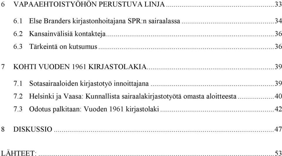 1 Sotasairaaloiden kirjastotyö innoittajana...39 7.