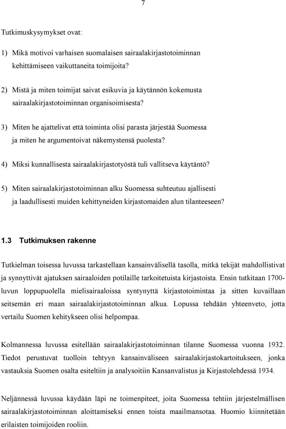 3) Miten he ajattelivat että toiminta olisi parasta järjestää Suomessa ja miten he argumentoivat näkemystensä puolesta? 4) Miksi kunnallisesta sairaalakirjastotyöstä tuli vallitseva käytäntö?