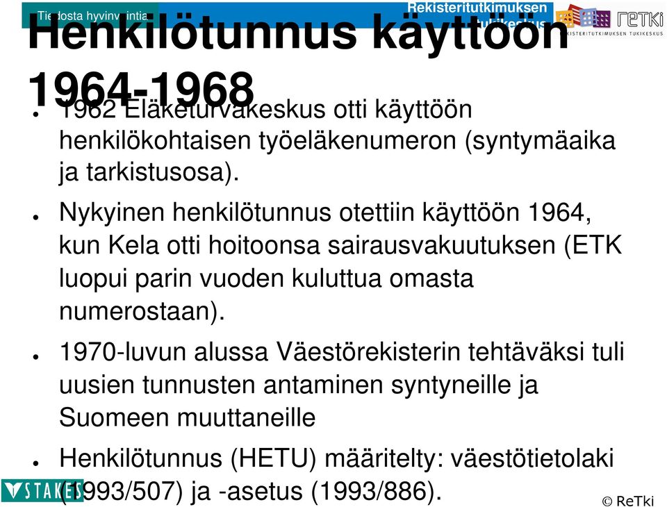 Nykyinen henkilötunnus otettiin käyttöön 1964, kun Kela otti hoitoonsa sairausvakuutuksen (ETK luopui parin vuoden kuluttua