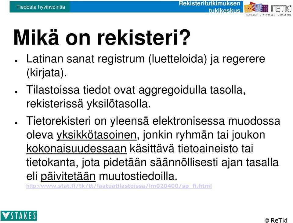 Tietorekisteri on yleensä elektronisessa muodossa oleva yksikkötasoinen, jonkin ryhmän tai joukon