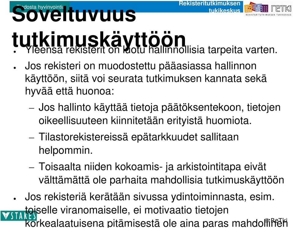 päätöksentekoon, tietojen oikeellisuuteen kiinnitetään erityistä huomiota. Tilastorekistereissä epätarkkuudet sallitaan helpommin.