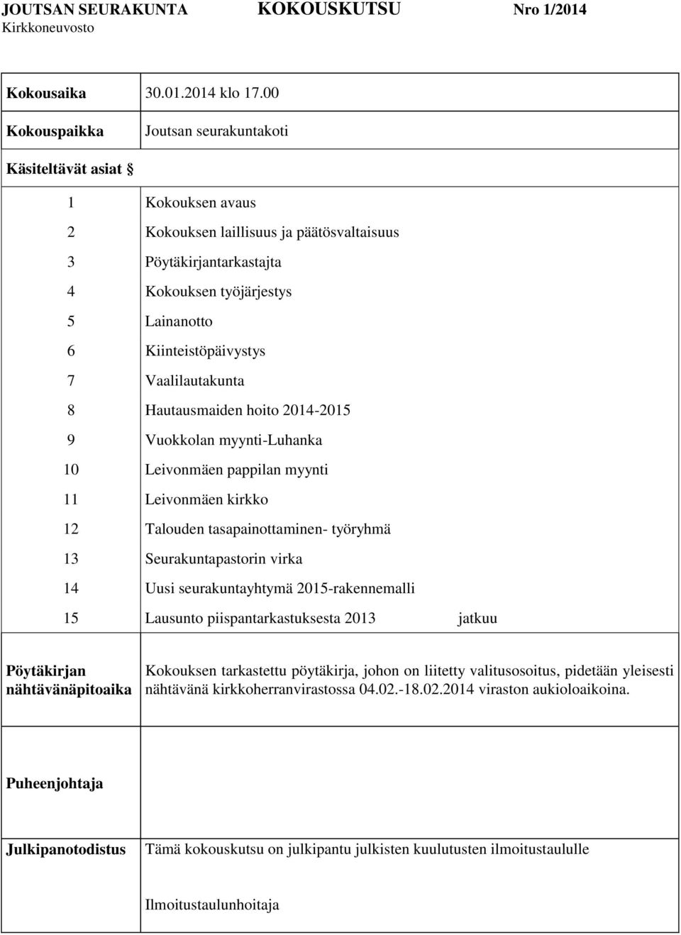 Kiinteistöpäivystys 7 Vaalilautakunta 8 Hautausmaiden hoito 2014-2015 9 Vuokkolan myynti-luhanka 10 Leivonmäen pappilan myynti 11 Leivonmäen kirkko 12 Talouden tasapainottaminen- työryhmä 13