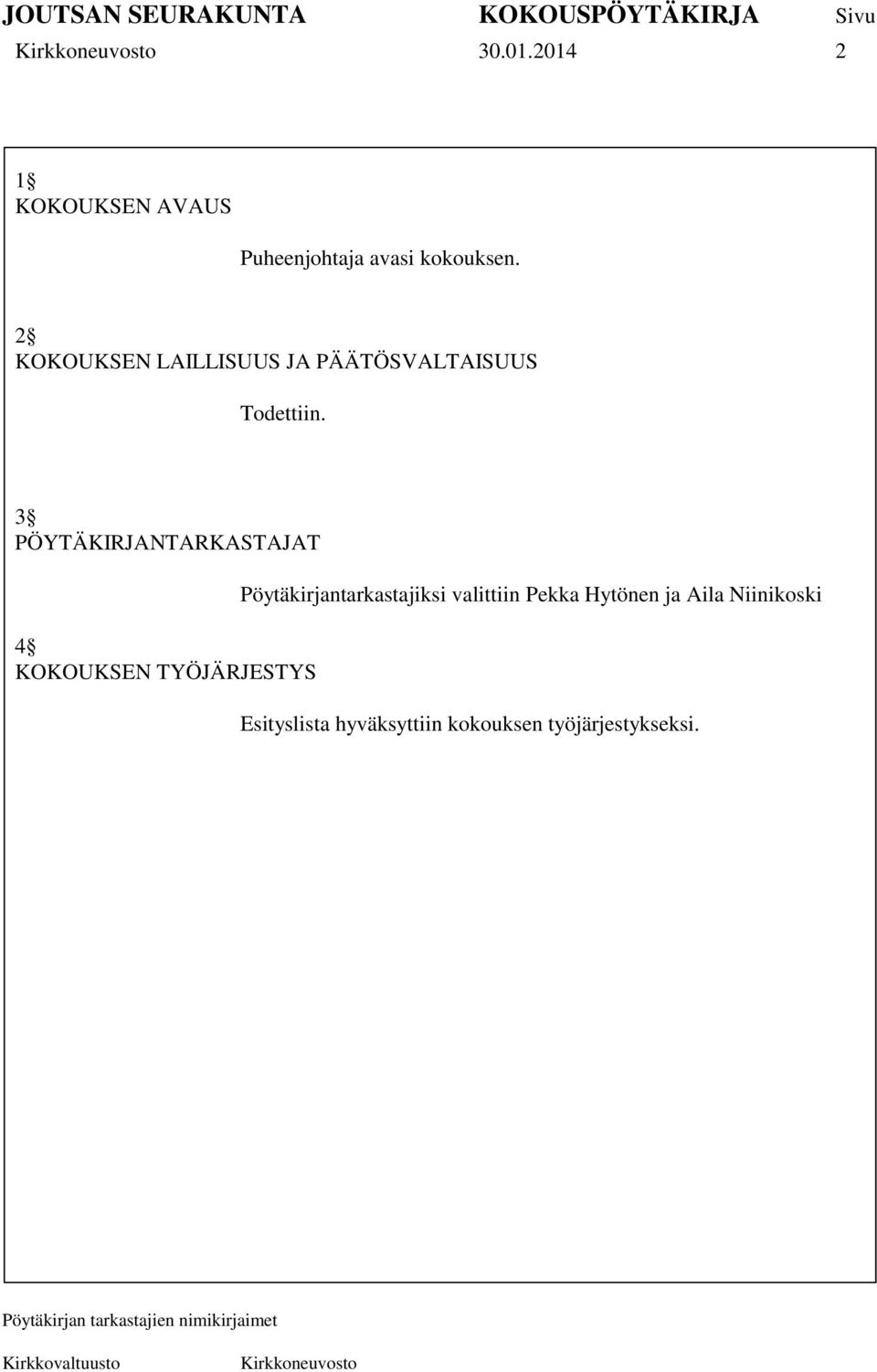 3 PÖYTÄKIRJANTARKASTAJAT 4 KOKOUKSEN TYÖJÄRJESTYS