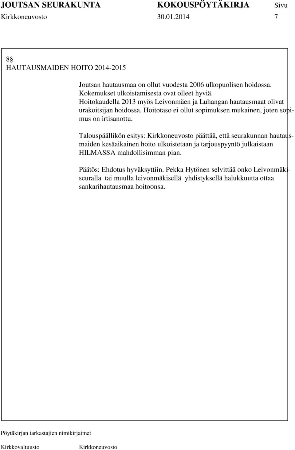 Talouspäällikön esitys: päättää, että seurakunnan hautausmaiden kesäaikainen hoito ulkoistetaan ja tarjouspyyntö julkaistaan HILMASSA mahdollisimman pian.