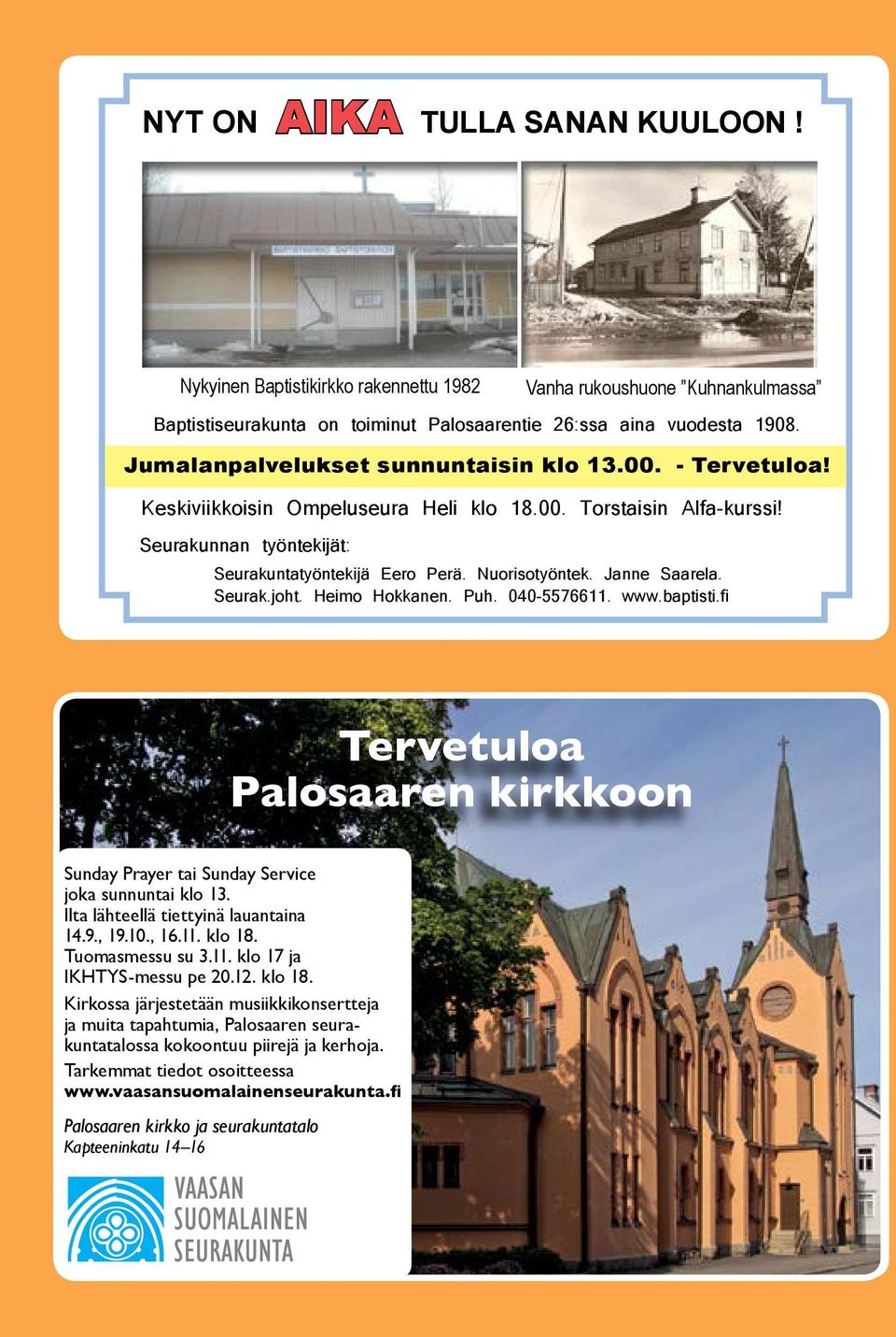 Baptistiseurakunnan tilaisuuksia Jumalanpalvelukset sunnuntaisin klo 13.00. - Tervetuloa! Su. 3.3. klo 13.00. Ehtoollisjuhla Keskiviikkoisin Ompeluseura Heli klo 18.00. Torstaisin Alfa-kurssi!