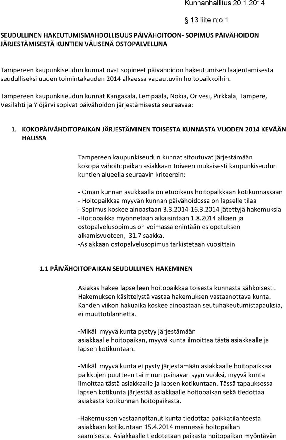 Tampereen kaupunkiseudun kunnat Kangasala, Lempäälä, Nokia, Orivesi, Pirkkala, Tampere, Vesilahti ja Ylöjärvi sopivat päivähoidon järjestämisestä seuraavaa: 1.