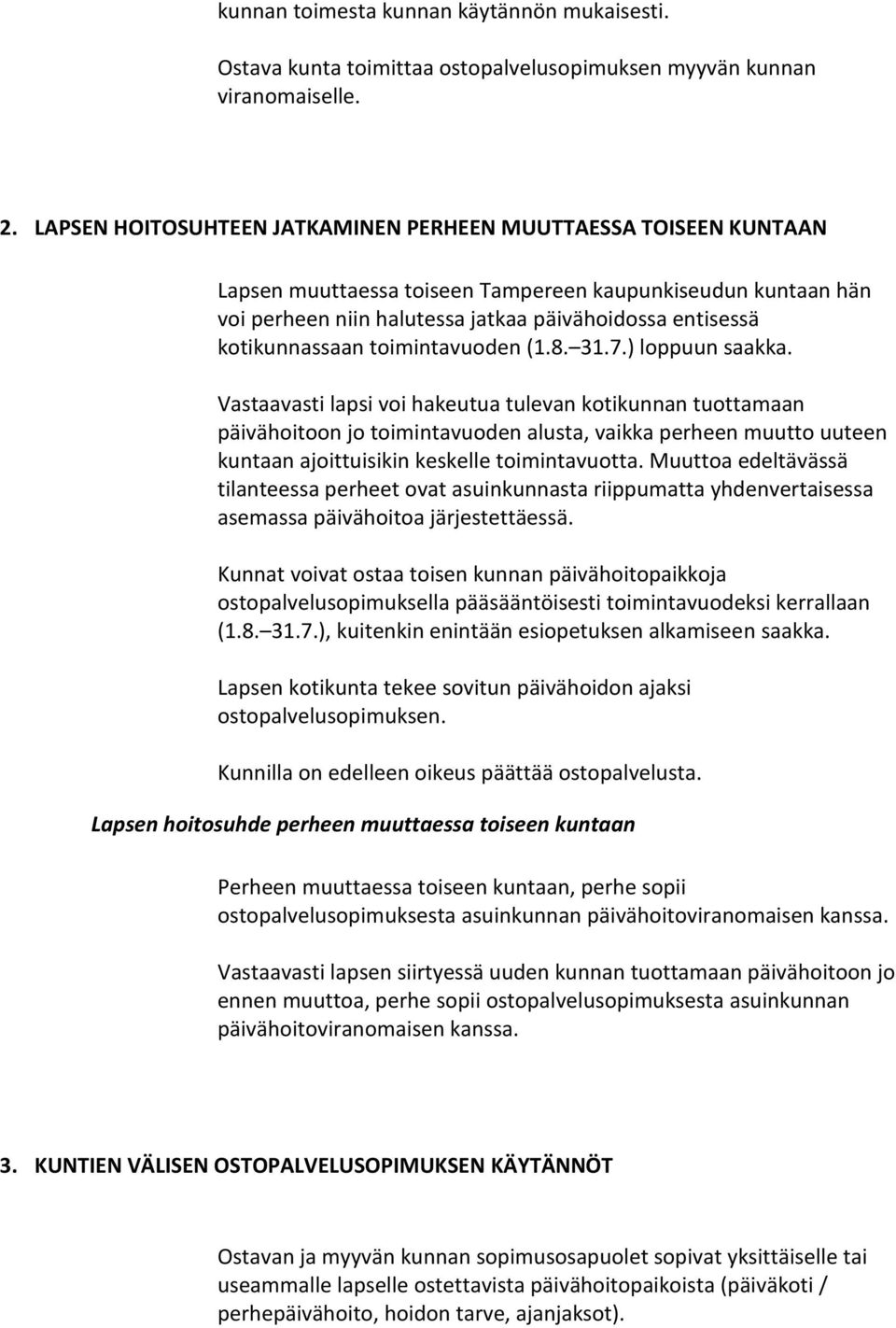 kotikunnassaan toimintavuoden (1.8. 31.7.) loppuun saakka.