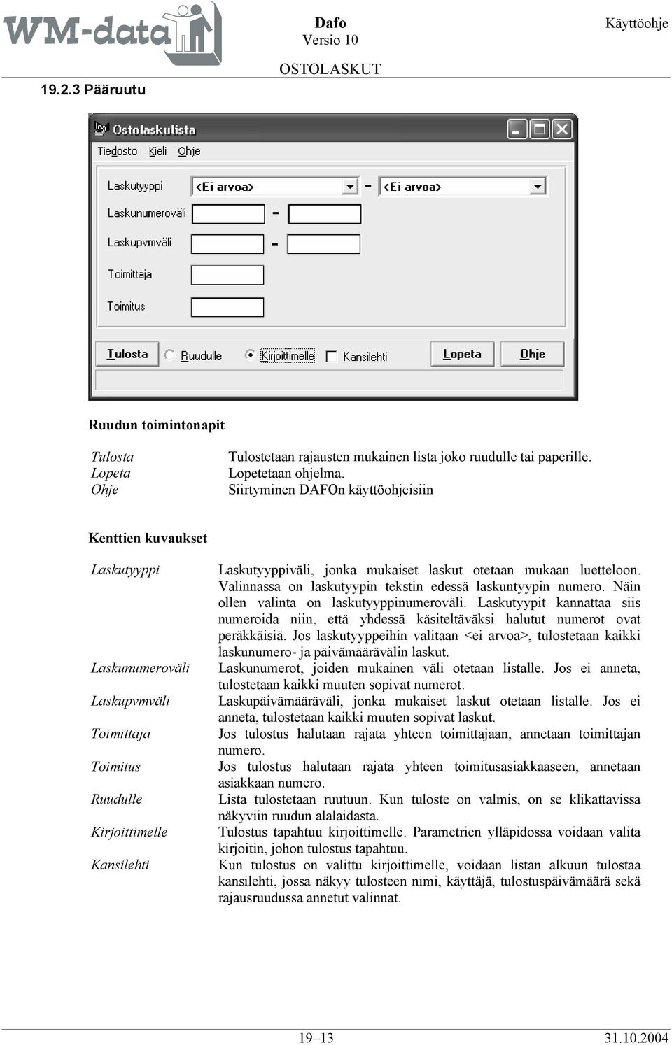 Valinnassa on laskutyypin tekstin edessä laskuntyypin numero. Näin ollen valinta on laskutyyppinumeroväli.