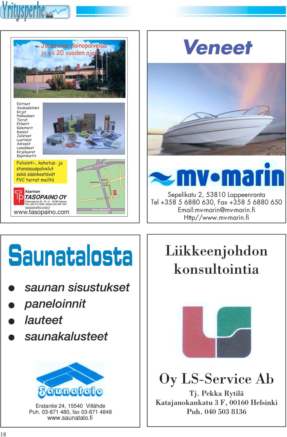 co.inet.fi www.tasopaino.com Sepelikatu 2, 53810 Lappeenranta Tel +358 5 6880 630, Fax +358 5 6880 650 Email:mv-marin@