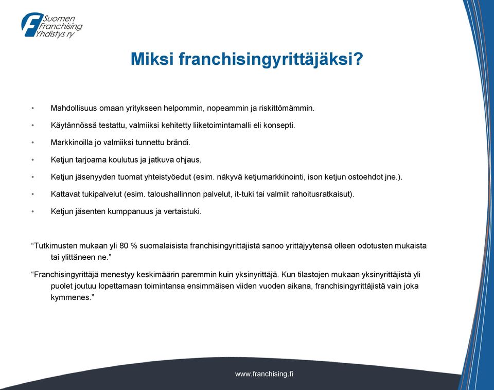 Kattavat tukipalvelut (esim. taloushallinnon palvelut, it-tuki tai valmiit rahoitusratkaisut). Ketjun jäsenten kumppanuus ja vertaistuki.
